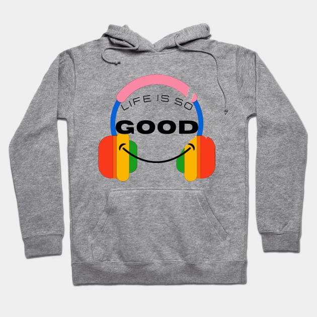 Life is so Good Hoodie by EG78